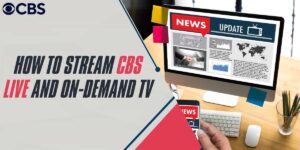 How to Stream CBS Live and On-Demand TV in 2024