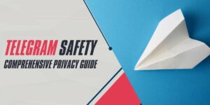 Telegram Safety in 2024 Comprehensive Privacy Guide