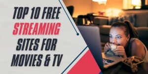 Top 10 Free Streaming Sites for Movies & TV 2024