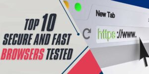 Top 10 Secure and Fast Browsers Tested for 2024