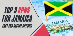 Top 3 VPNs for Jamaica in 2024 Fast and Secure Options