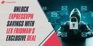 Unlock ExpressVPN Savings with Lex Fridman's Exclusive Deal