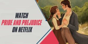 Watch Pride and Prejudice on Netflix in 2024