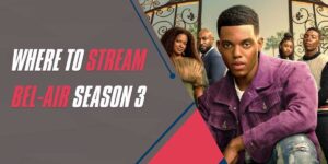 Where to Stream Bel-Air Season 3 in 2024