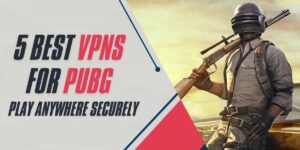 5 Best VPNs for PUBG Play Anywhere Securely (2024)