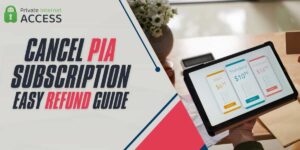 Cancel PIA Subscription in 2024 Easy Refund Guide