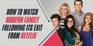 How to Watch Modern Family Following its Exit from Netflix