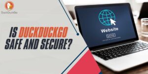 Is DuckDuckGo Safe and Secure?