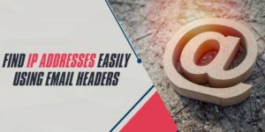 Find IP Addresses Easily Using Email Headers in 2025