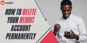 How to Delete Your Reddit Account Permanently