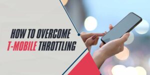 How to Overcome T-Mobile Throttling in 2024