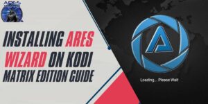 Installing Ares Wizard on Kodi Matrix Edition Guide