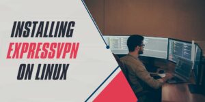 Installing ExpressVPN on Linux A 2024 Guide