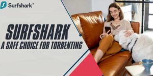 Surfshark A Safe Choice for Torrenting in 2024