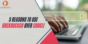 5 Reasons to Use DuckDuckGo Over Google in 2025