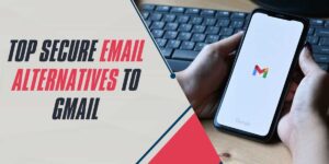 Top Secure Email Alternatives to Gmail in 2025