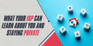 What Your ISP Can Learn About You and Staying Private