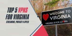 Top 5 VPNs for Virginia Streaming, Privacy & Speed in 2025